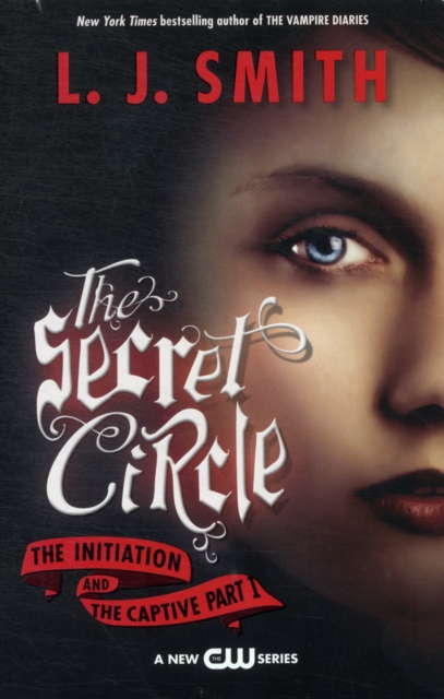 The Secret Circle: The Initiation and the Captive Part I - L. J. Smith