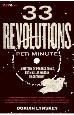 33 Revolutions Per Minute: A History of Protest Songs, from Billie Holiday to Green Day - Dorian Lynskey