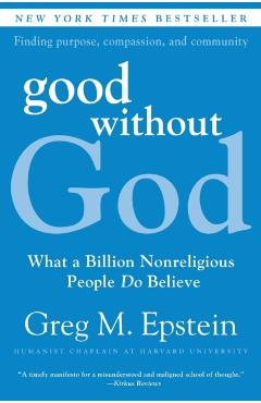 Good Without God: What a Billion Nonreligious People Do Believe - Greg Epstein