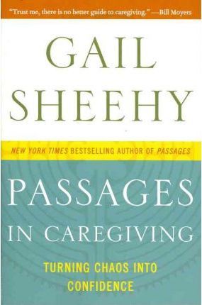 Passages in Caregiving: Turning Chaos Into Confidence - Gail Sheehy