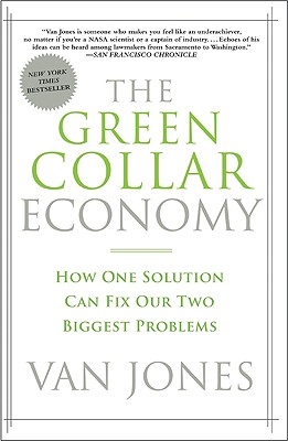 The Green Collar Economy: How One Solution Can Fix Our Two Biggest Problems - Van Jones