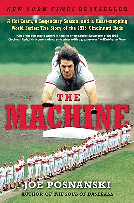 The Machine: A Hot Team, a Legendary Season, and a Heart-Stopping World Series: The Story of the 1975 Cincinnati Reds - Joe Posnanski