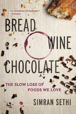 Bread, Wine, Chocolate: The Slow Loss of Foods We Love - Simran Sethi
