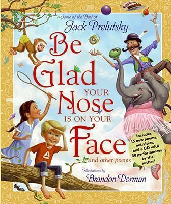 Be Glad Your Nose Is on Your Face: And Other Poems [With CD] - Jack Prelutsky