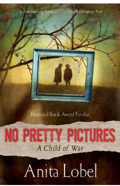 No Pretty Pictures: A Child of War - Anita Lobel