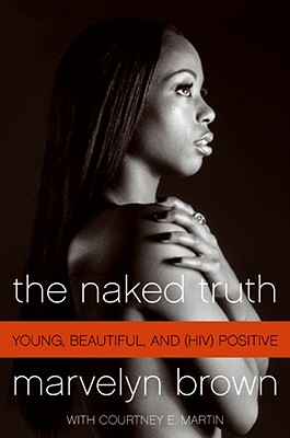 The Naked Truth: Young, Beautiful, and (Hiv) Positive - Marvelyn Brown