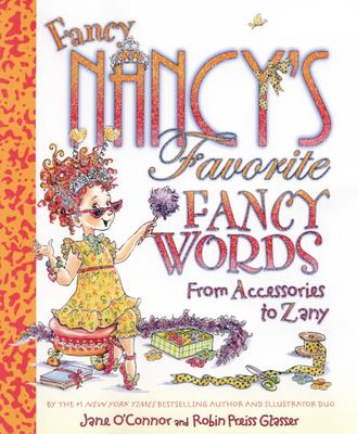 Fancy Nancy's Favorite Fancy Words: From Accessories to Zany - Jane O'connor