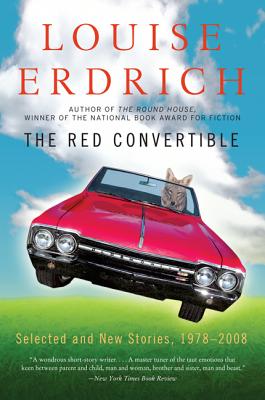 The Red Convertible: Selected and New Stories, 1978-2008 - Louise Erdrich