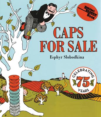 Caps for Sale: A Tale of a Peddler, Some Monkeys and Their Monkey Business - Esphyr Slobodkina