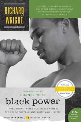 Black Power: Three Books from Exile: Black Power; The Color Curtain; And White Man, Listen! - Richard Wright
