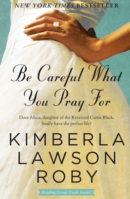 Be Careful What You Pray for - Kimberla Lawson Roby