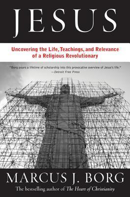 Jesus: The Life, Teachings, and Relevance of a Religious Revolutionary - Marcus J. Borg