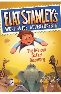Coperta cărții 'Flat Stanley's Worldwide Adventures #6: The African Safari Discovery - Jeff Brown'