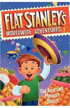 Coperta cărții 'Flat Stanley's Worldwide Adventures #5: The Amazing Mexican Secret - Jeff Brown'