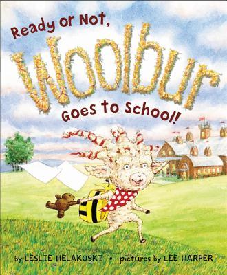 Ready or Not, Woolbur Goes to School! - Leslie Helakoski