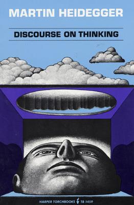 Discourse on Thinking: A Translation of Gelassenheit - Martin Heidegger