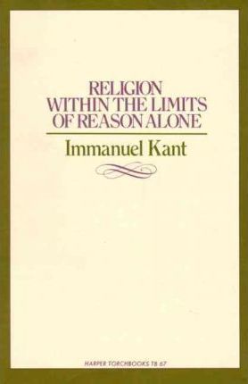 Religion Within the Limits of Reason Alone - Immanuel Kant