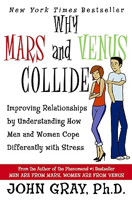 Why Mars & Venus Collide: Improving Relationships by Understanding How Men and Women Cope Differently with Stress - John Gray