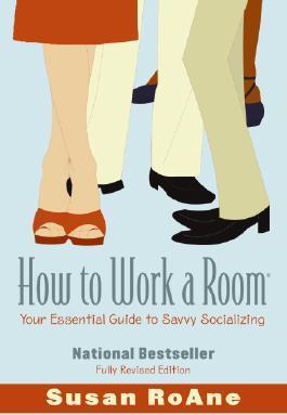 How to Work a Room: Your Essential Guide to Savvy Socializing - Susan Roane