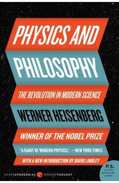 Physics and Philosophy: The Revolution in Modern Science - Werner Heisenberg