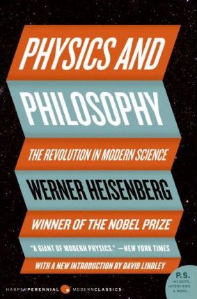Physics and Philosophy: The Revolution in Modern Science - Werner Heisenberg