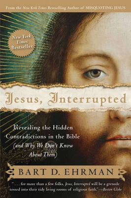 Jesus, Interrupted: Revealing the Hidden Contradictions in the Bible (and Why We Don't Know about Them) - Bart D. Ehrman