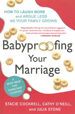 Babyproofing Your Marriage: How to Laugh More and Argue Less as Your Family Grows - Stacie Cockrell