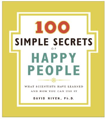 100 Simple Secrets of Happy People: What Scientists Have Learned and How You Can Use It - David Niven