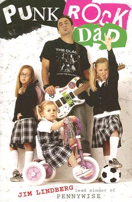 Punk Rock Dad: No Rules, Just Real Life - Jim Lindberg
