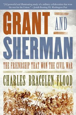 Grant and Sherman: The Friendship That Won the Civil War - Charles Bracelen Flood