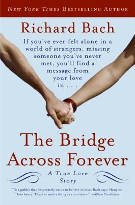 The Bridge Across Forever: A True Love Story - Richard Bach