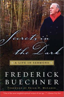 Secrets in the Dark: A Life in Sermons - Frederick Buechner
