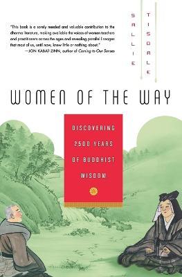 Women of the Way: Discovering 2,500 Years of Buddhist Wisdom - Sallie Tisdale