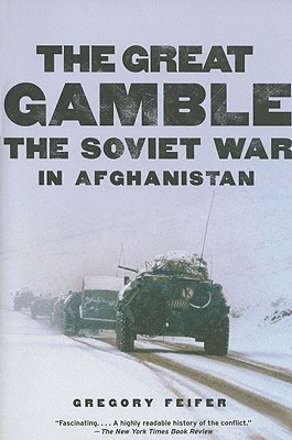 The Great Gamble: The Soviet War in Afghanistan - Gregory Feifer