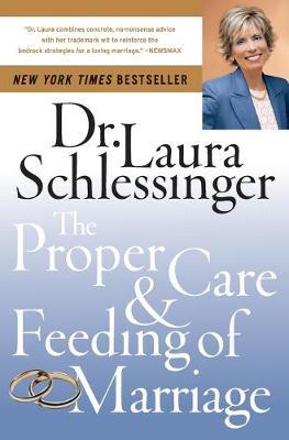 The Proper Care and Feeding of Marriage - Laura C. Schlessinger