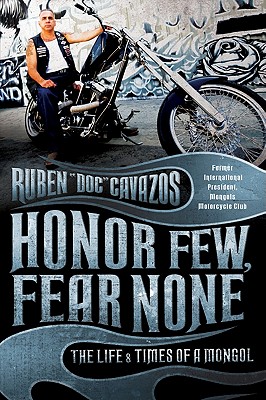 Honor Few, Fear None: The Life and Times of a Mongol - Ruben Cavazos