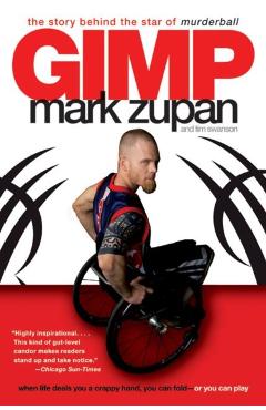 Gimp: The Story Behind the Star of Murderball - Mark Zupan