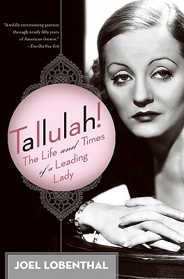 Tallulah!: The Life and Times of a Leading Lady - Joel Lobenthal