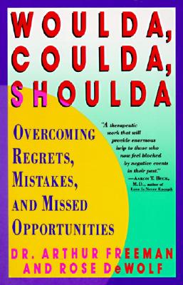 Woulda, Coulda, Shoulda: Overcoming Regrets, Mistakes, and Missed Opportunities - Arthur Freeman