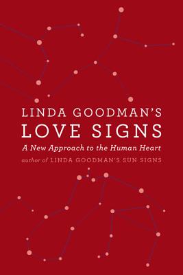 Linda Goodman's Love Signs: A New Approach to the Human Heart - Linda Goodman