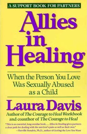Allies in Healing: When the Person You Love Is a Survivor of Child Sexual Abuse - Laura Davis