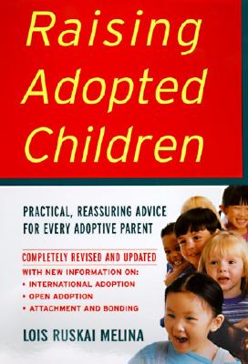 Raising Adopted Children, Revised Edition: Practical Reassuring Advice for Every Adoptive Parent - Lois Ruskai Melina