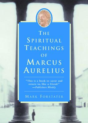 The Spiritual Teachings of Marcus Aurelius - Mark Forstater