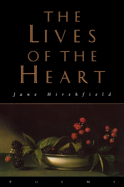 The Lives of the Heart: Poems - Jane Hirshfield