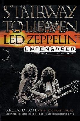 Stairway to Heaven: Led Zeppelin Uncensored - Richard Cole
