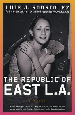 The Republic of East La: Stories - Luis J. Rodriguez