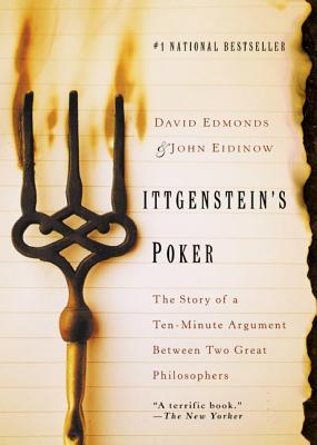Wittgenstein's Poker: The Story of a Ten-Minute Argument Between Two Great Philosophers - David Edmonds