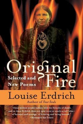 Original Fire: Selected and New Poems - Louise Erdrich