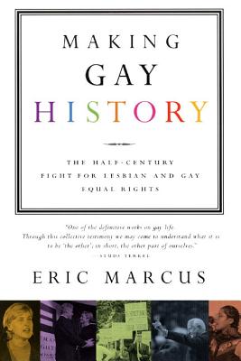 Making Gay History: The Half-Century Fight for Lesbian and Gay Equal Rights - Eric Marcus