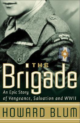 The Brigade: An Epic Story of Vengeance, Salvation, and WWII - Howard Blum